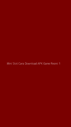 Tampilan Antarmuka Aplikasi Mini Slot Cara Download Apk Game Resmi - 1