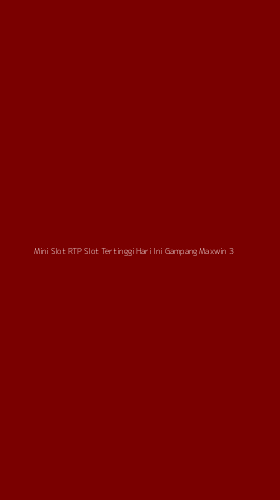 Tampilan Antarmuka Aplikasi Mini Slot Rtp Slot Tertinggi Hari Ini Gampang Maxwin - 3