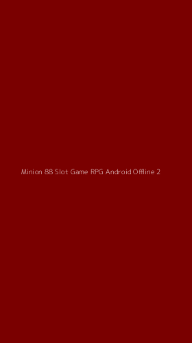 Tampilan Antarmuka Aplikasi Minion 88 Slot Game Rpg Android Offline - 2