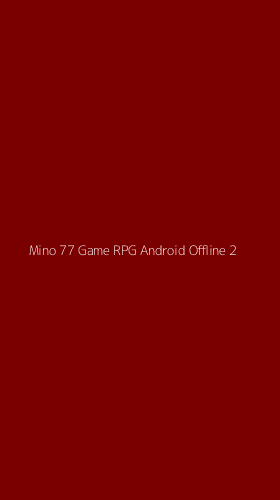 Tampilan Antarmuka Aplikasi Mino 77 Game Rpg Android Offline - 2
