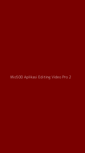 Tampilan Antarmuka Aplikasi Mio500 Aplikasi Editing Video Pro - 2
