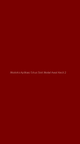 Tampilan Antarmuka Aplikasi Miototo Aplikasi Situs Slot Modal Awal Kecil - 2