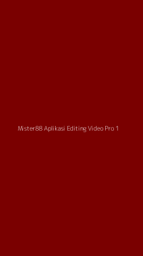 Tampilan Antarmuka Aplikasi Mister88 Aplikasi Editing Video Pro - 1