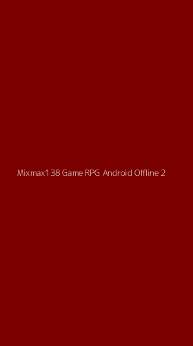 Tampilan Antarmuka Aplikasi Mixmax138 Game Rpg Android Offline - 2