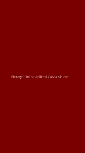 Tampilan Antarmuka Aplikasi Mixtogel Online Aplikasi Cuaca Akurat - 1