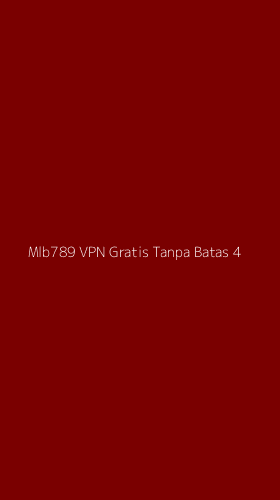 Tampilan Antarmuka Aplikasi Mlb789 Vpn Gratis Tanpa Batas - 4