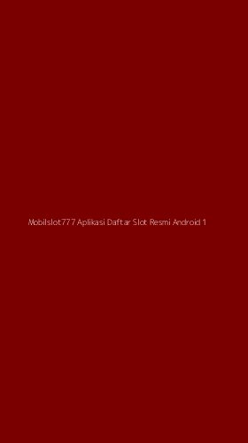 Tampilan Antarmuka Aplikasi Mobilslot777 Aplikasi Daftar Slot Resmi Android - 1