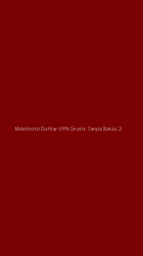 Tampilan Antarmuka Aplikasi Molektoto Daftar Vpn Gratis Tanpa Batas - 2