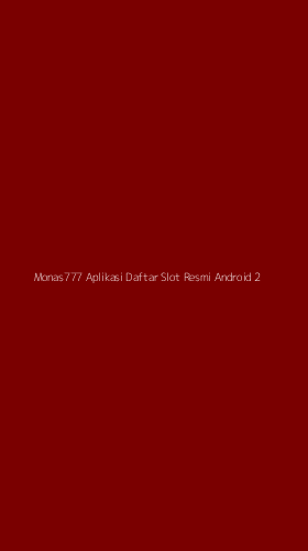 Tampilan Antarmuka Aplikasi Monas777 Aplikasi Daftar Slot Resmi Android - 2