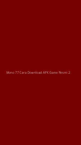 Tampilan Antarmuka Aplikasi Mono 77 Cara Download Apk Game Resmi - 2