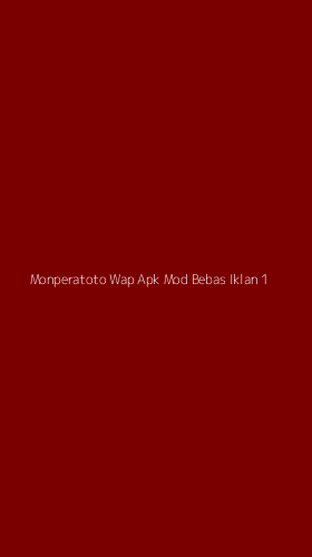 Tampilan Antarmuka Aplikasi Monperatoto Wap Apk Mod Bebas Iklan - 1