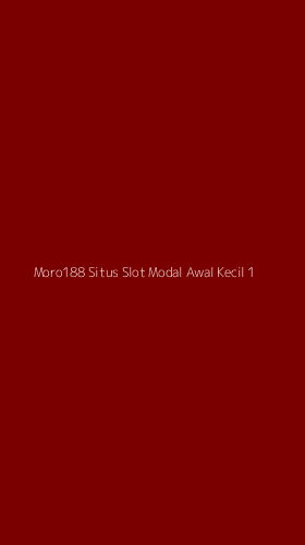 Tampilan Antarmuka Aplikasi Moro188 Situs Slot Modal Awal Kecil - 1