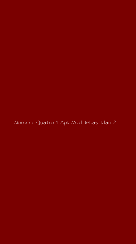 Tampilan Antarmuka Aplikasi Morocco Quatro 1 Apk Mod Bebas Iklan - 2