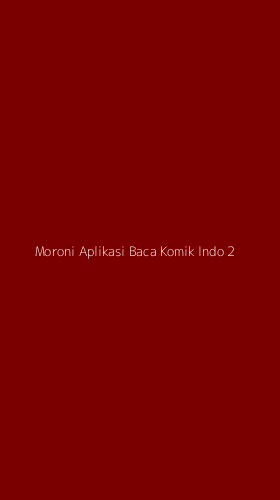 Tampilan Antarmuka Aplikasi Moroni Aplikasi Baca Komik Indo - 2