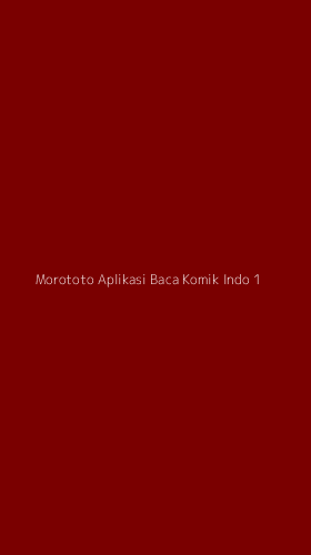 Tampilan Antarmuka Aplikasi Morototo Aplikasi Baca Komik Indo - 1