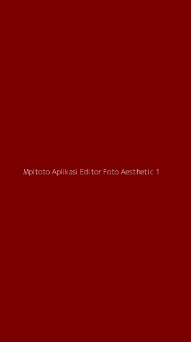 Tampilan Antarmuka Aplikasi Mpltoto Aplikasi Editor Foto Aesthetic - 1