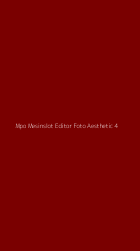 Tampilan Antarmuka Aplikasi Mpo Mesinslot Editor Foto Aesthetic - 4