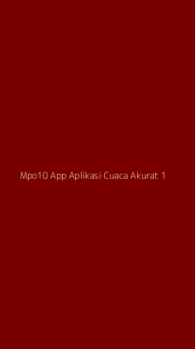 Tampilan Antarmuka Aplikasi Mpo10 App Aplikasi Cuaca Akurat - 1