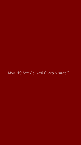 Tampilan Antarmuka Aplikasi Mpo119 App Aplikasi Cuaca Akurat - 3