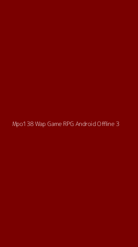 Tampilan Antarmuka Aplikasi Mpo138 Wap Game Rpg Android Offline - 3