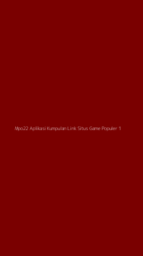 Tampilan Antarmuka Aplikasi Mpo22 Aplikasi Kumpulan Link Situs Game Populer - 1