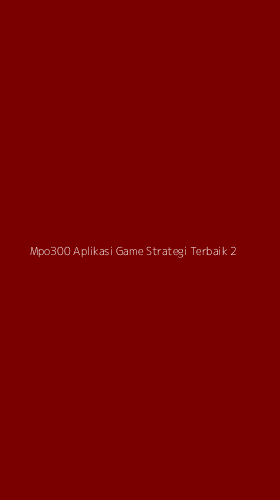 Tampilan Antarmuka Aplikasi Mpo300 Aplikasi Game Strategi Terbaik - 2