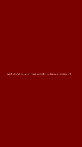 Tampilan Antarmuka Aplikasi Mpo508 Apk Situs Dengan Metode Pembayaran Lengkap - 1