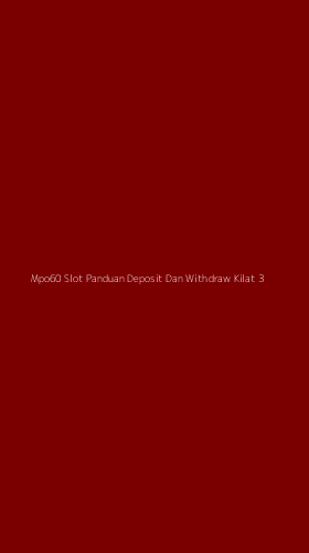 Tampilan Antarmuka Aplikasi Mpo60 Slot Panduan Deposit Dan Withdraw Kilat - 3