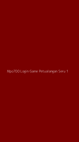 Tampilan Antarmuka Aplikasi Mpo700 Login Game Petualangan Seru - 1