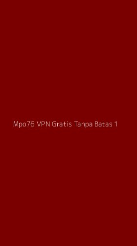 Tampilan Antarmuka Aplikasi Mpo76 Vpn Gratis Tanpa Batas - 1