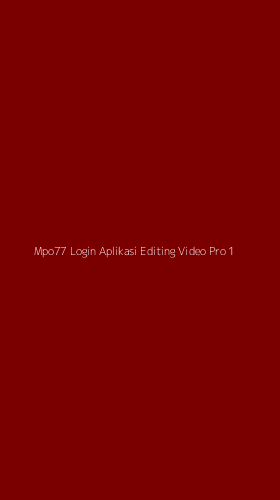 Tampilan Antarmuka Aplikasi Mpo77 Login Aplikasi Editing Video Pro - 1