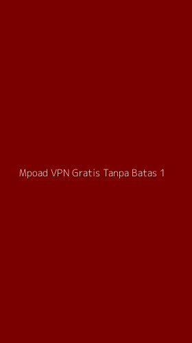 Tampilan Antarmuka Aplikasi Mpoad Vpn Gratis Tanpa Batas - 1
