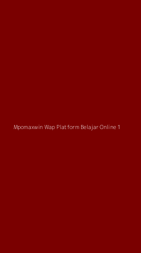 Tampilan Antarmuka Aplikasi Mpomaxwin Wap Platform Belajar Online - 1