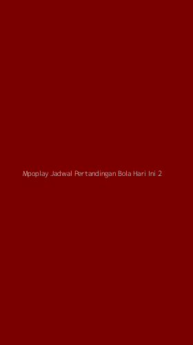 Tampilan Antarmuka Aplikasi Mpoplay Jadwal Pertandingan Bola Hari Ini - 2