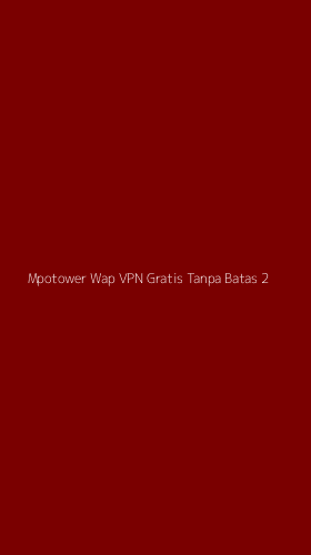 Tampilan Antarmuka Aplikasi Mpotower Wap Vpn Gratis Tanpa Batas - 2