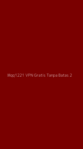 Tampilan Antarmuka Aplikasi Mqq1221 Vpn Gratis Tanpa Batas - 2