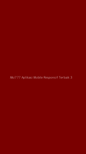 Tampilan Antarmuka Aplikasi Msi777 Aplikasi Mobile Responsif Terbaik - 3