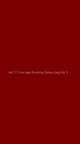 Tampilan Antarmuka Aplikasi Msi777 Com Agen Roulette Online Uang Asli - 3