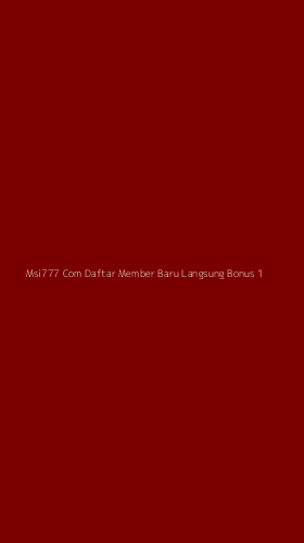 Tampilan Antarmuka Aplikasi Msi777 Com Daftar Member Baru Langsung Bonus - 1