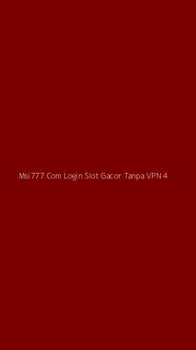 Tampilan Antarmuka Aplikasi Msi777 Com Login Slot Gacor Tanpa Vpn - 4