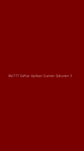 Tampilan Antarmuka Aplikasi Msi777 Daftar Aplikasi Scanner Dokumen - 3