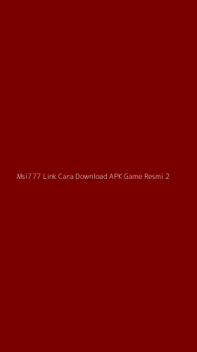 Tampilan Antarmuka Aplikasi Msi777 Link Cara Download Apk Game Resmi - 2