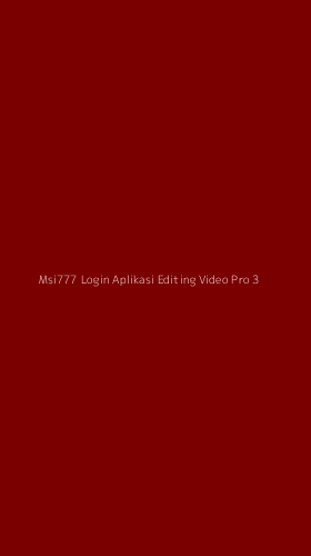 Tampilan Antarmuka Aplikasi Msi777 Login Aplikasi Editing Video Pro - 3