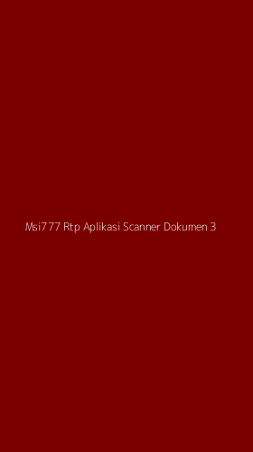 Tampilan Antarmuka Aplikasi Msi777 Rtp Aplikasi Scanner Dokumen - 3