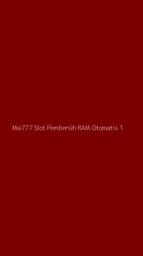 Tampilan Antarmuka Aplikasi Msi777 Slot Pembersih Ram Otomatis - 1