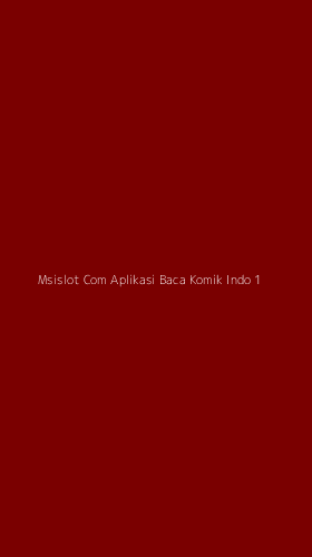 Tampilan Antarmuka Aplikasi Msislot Com Aplikasi Baca Komik Indo - 1