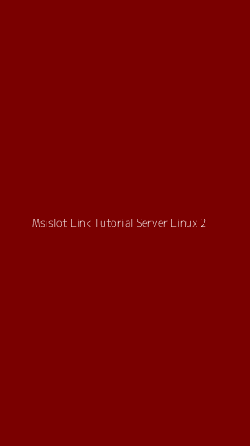 Tampilan Antarmuka Aplikasi Msislot Link Tutorial Server Linux - 2