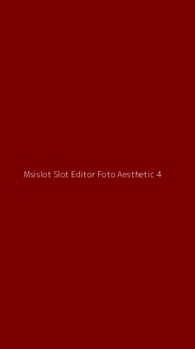 Tampilan Antarmuka Aplikasi Msislot Slot Editor Foto Aesthetic - 4