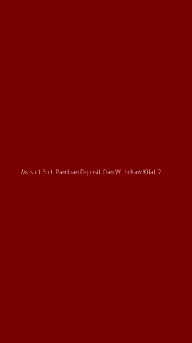 Tampilan Antarmuka Aplikasi Msislot Slot Panduan Deposit Dan Withdraw Kilat - 2