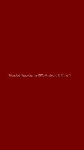 Tampilan Antarmuka Aplikasi Msislot Wap Game Rpg Android Offline - 1